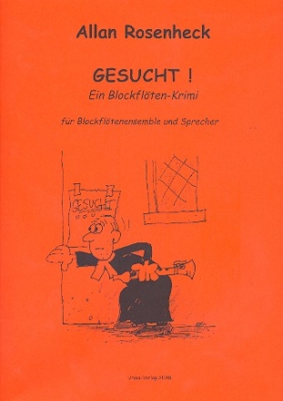 Gesucht! ein Blockfltenkrimi fr Blockfltenensemble (SATB) und Sprecher Spielpartitur