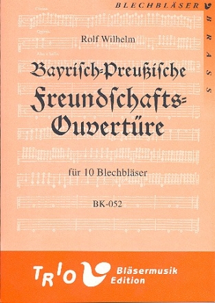 Bayrisch-preuische Freundschafts-Ouvertre fr 10 Blechblser Partitur und Stimmen