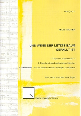 Und wenn der letzte Baum gefllt ist fr Flte, Oboe, Klarinette, Horn und Fagott Partitur und Stimmen