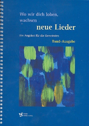 Wo wir dich loben, wachsen neue Lieder Ein Angebot fr Gemeinden Band-Ausgabe, Partitur (Ringbindung)