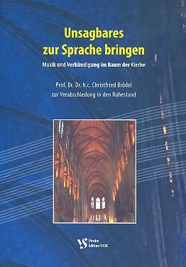 Unsagbares zur Sprache bringen Musik und Verkndigung im Raum der Kirche