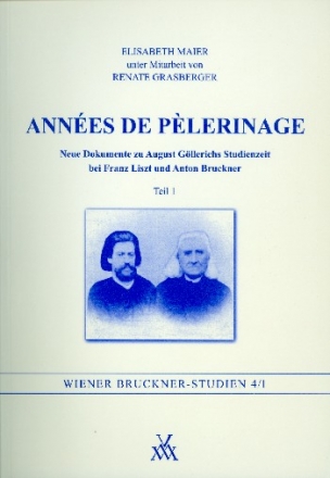 Annes de plerinage Neue Dokumente zu August Gllerichs Studienzeit bei Franz Liszt und Anton Bruckner Band 1