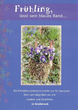 Fr�hling, l�sst sein blaues Band... Ein Fr�hjahrs-potpourri (nicht) nur f�r Senioren Liederbuch  im Gro�druck (mit Gedichten)