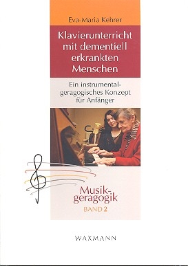 Klavierunterricht mit dementiell erkrankten Menschen Ein instrumental-geragogisches Konzept fr Anfnger