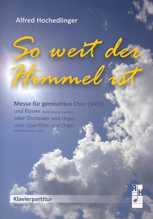 So weit der Himmel ist fr gem Chor und Instrumente Klavierpartitur zu Version A und C (=Klavierauszug zu Version B)