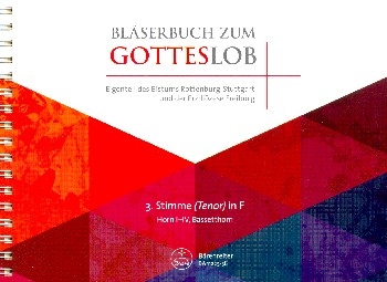 Bl�serbuch zum Gotteslob Di�zese Freiburg/Rottenburg-Stuttgart f�r variables Bl�ser-Ensemble (Blasorchester/Posaunenchor) 3. Stimme in F (Horn)