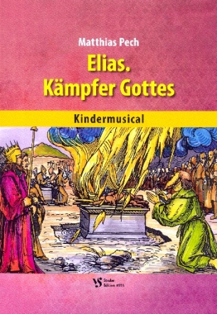 Elias - Kmpfer Gottes fr Sprecher, Darsteller, Soli, Kinderchor und Instrumente Partitur mit Auffhrungshinweisen
