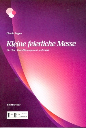 Kleine feierliche Messe fr gem Chor, 2 Trompeten (Flgelhrner), 2 Posaunen und Orgel Chorpartitur (= Partitur, Instrumente kleingedruckt)