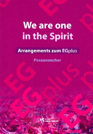 We are one in the Spirit - Arrangements zum EGplus fr flexibles Ensemble (Chor/Klavier/Band/Posaunenchor) Spielpartitur Posaunenchor
