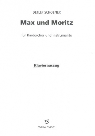 Max und Moritz fr Sprecher, Kinderchor und Instrumente Klavierauszug