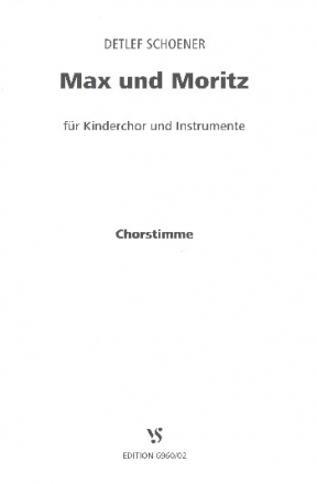 Max und Moritz fr Sprecher, Kinderchor und Instrumente Chorstimme