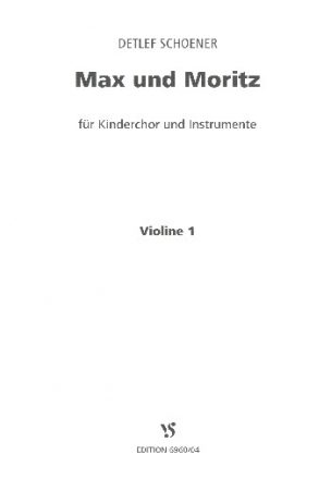 Max und Moritz fr Sprecher, Kinderchor und Instrumente Violine 1