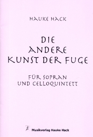 Die andere Kunst der Fuge fr Sopran und 5 Violoncelli Partitur, Klavierauszug und Instrumentalstimmen