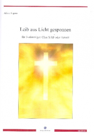 Leib aus Licht gesponnen fr 3 Stimmen (gem Chor) (SAM) a cappella Partitur