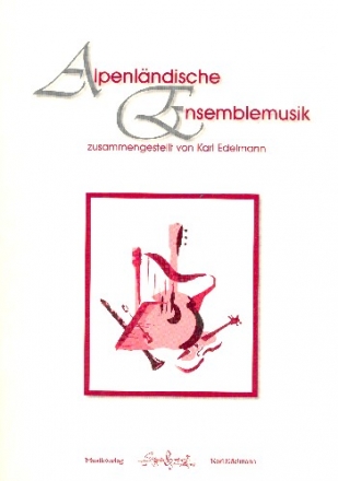 Alpenlndische Ensemblemusik fr 4 Instrumente (Ensemble) (Gitarre/Harfe ad lib) Partitur und Stimmen