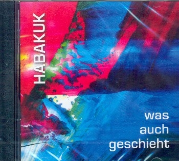 Habakuk - Was auch geschieht:  CD