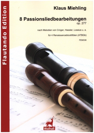 8 Passionsliedbearbeitungen op.227 für 4 Renaissanceblockflöten (ATBGb) Partitur und Stimmen