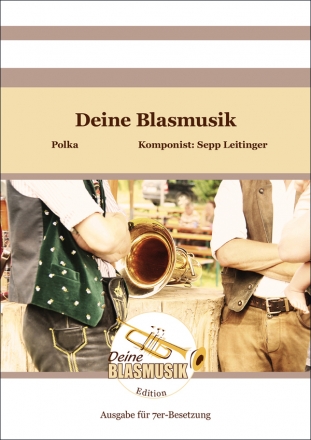 Deine Blasmusik fr 7 Blser Partitur und Stimmen