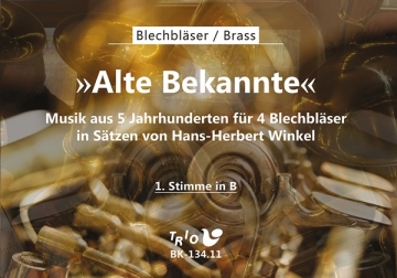 Alte Bekannte - Musik aus 5 Jahrhunderten fr 4 Blechblser 1. Stimme in B