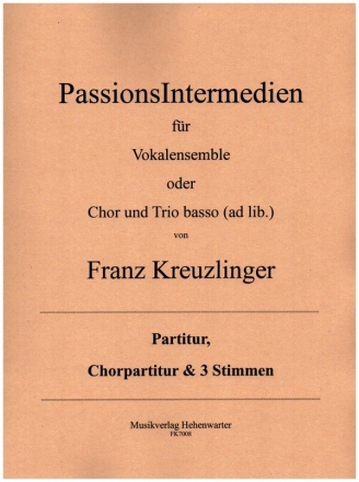 PassionsIntermedien fr Vokalensemble oder gem Chor mit Trio basso ad lib Partitur, Chorpartitur und 3 Stimmen