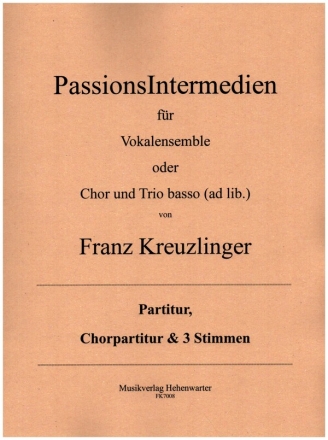 PassionsIntermedien fr Vokalensemble oder gem Chor mit Trio basso ad lib Partitur, Chorpartitur und 3 Stimmen