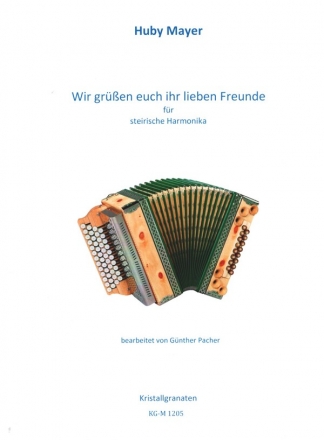 Wir gren euch, ihr lieben Freunde fr steirische Harmonika in Griffschrift