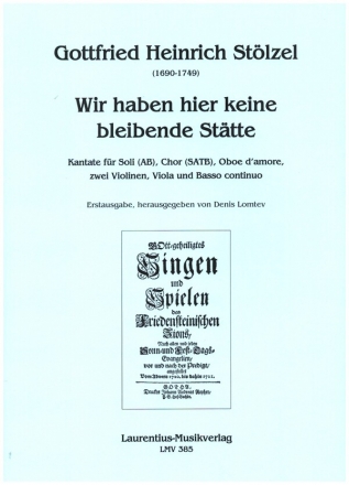 Wir haben hier keine bleibende Sttte fr Soli (AB), gem Chor, Oboe d'amore, 2 Violinen, Viola und Bc Partitur