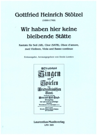 Wir haben hier keine bleibende Sttte fr Soli (AB), gem Chor, Oboe d'amore, 2 Violinen, Viola und Bc Partitur