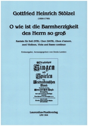 O wie ist die Barmherzigkeit des Herrn so gro fr Soli (STB), gem Chor, Oboe d'amore, 2 Violinen, Viola und Bc Partitur