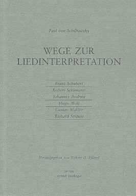 Wege zur Liedinterpretation Schubert - Schumann - Brahms - Wolf - Mahler - Strauss