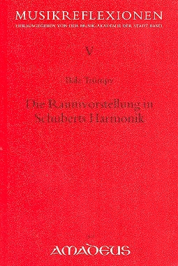 Die Raumvorstellung in Schuberts Harmonik Musikreflexionen Band 5