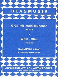 Grss mir mein Mnchen  und  Weiss-Blau Marsch: fr Blasorchester Stimmen