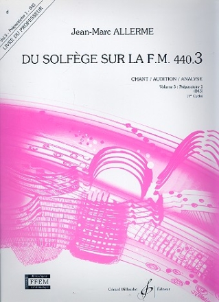 Du solfge sur la f.m. 440.3 - chant/audition/ analyse vol.3 - prparatoire 1 (IM3) livre du professeur