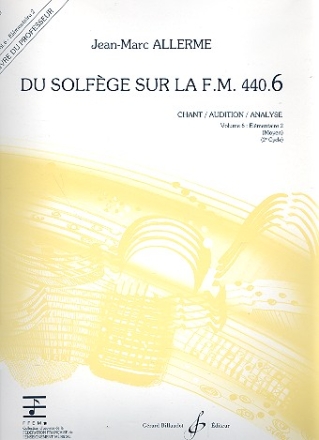 Du solfge sur la f.m. 440.6 - chant/audition/ analyse vol.6 - lmentaire 2 (moyen) livre du professeur