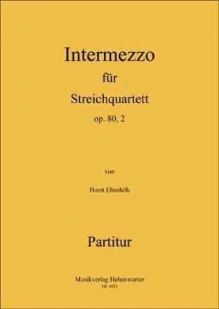 Ebenhh, Horst Intermezzo fr Streichquartett Op.80, 2 4 Streicher Partitur & Stimmen