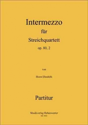 Ebenhh, Horst Intermezzo fr Streichquartett Op.80, 2 4 Streicher Partitur
