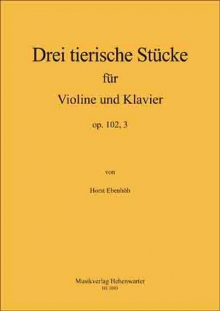 Ebenhh, Horst Drei tierische Stcke fr Violine und Klavier Op.102, Violine und Klavier Noten