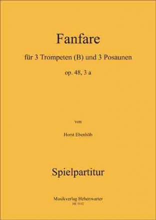 Ebenhh, Horst FANFARE fr 3 Trompeten und 3 Posaunen Op.48, 3 a 3 Trompeten & 3 Posaunen Partitur & Stimmen