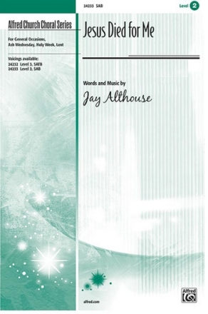 Althouse,Jay Jesus Died For Me SAB  Mixed voices