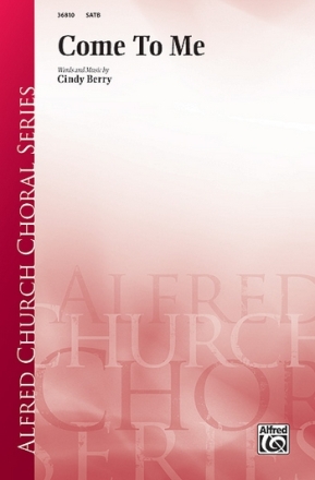 Berry, Cindy Come To Me SATB  Mixed voices