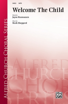 Rasmussen, J & Shepperd, M Welcome The Child SATB  Mixed voices