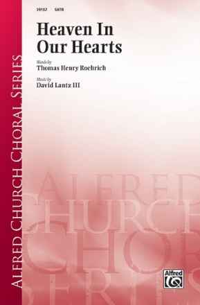 Roehrich, T & Lantz, D Heaven In Our Hearts SATB  Mixed voices