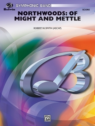 Smith, Robert W.Northwoods: Of Might & Mettle (score) Symphonic wind band