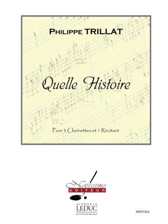 TRILLAT QUELLE HISTOIRE 3 CLARINETTES ET RECITANT/PARTITION