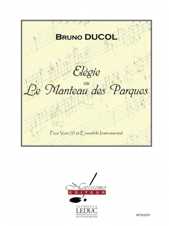 DUCOL ELEGIE OU LE MANTEAU DES PARQUES/3 VOIX ET ENSBLE DIVERS/PARTITION/PARTIES