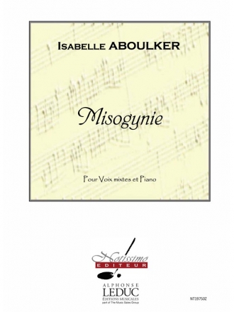 ANONYME/ABOULKER MISOGYNIE CHOEUR 4 VOIX MIXTES (SSTB) AVEC ACCOMPAGNEMENT