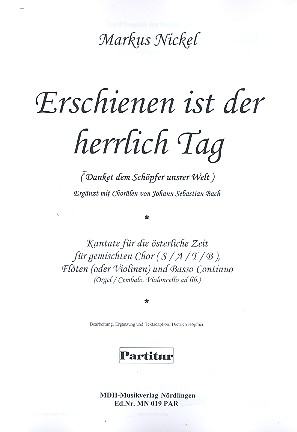 Erschienen ist der herrlich Tag fr gem Chor, Flten (Violinen) und Orgel (Violoncello ad lib) Partitur