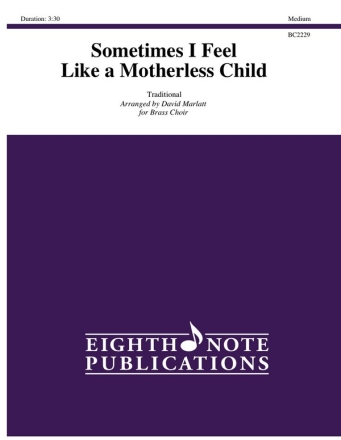 Traditional (Arr, David Marlatt) Sometimes I Feel Like a Motherless Child 5 Trp | 4 Hrn | 3 Pos | Euph | Tub | Perc