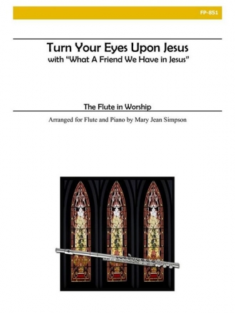 Flute in Worship - Turn Your Eyes Upon Jesus and What a Friend We Have Flute and Piano