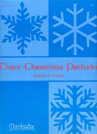 Robert A. Hobby Three Christmas Preludes, Set 1 Organ